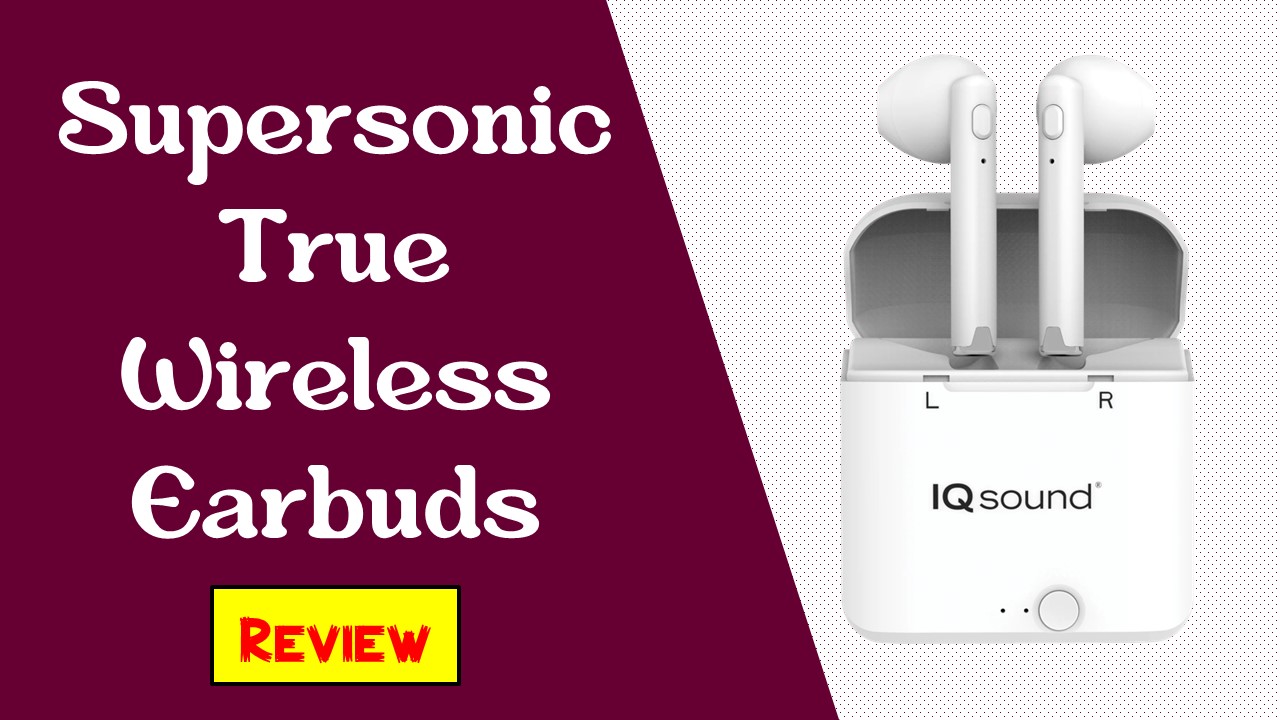 Supersonic True Wireless Earbuds Review