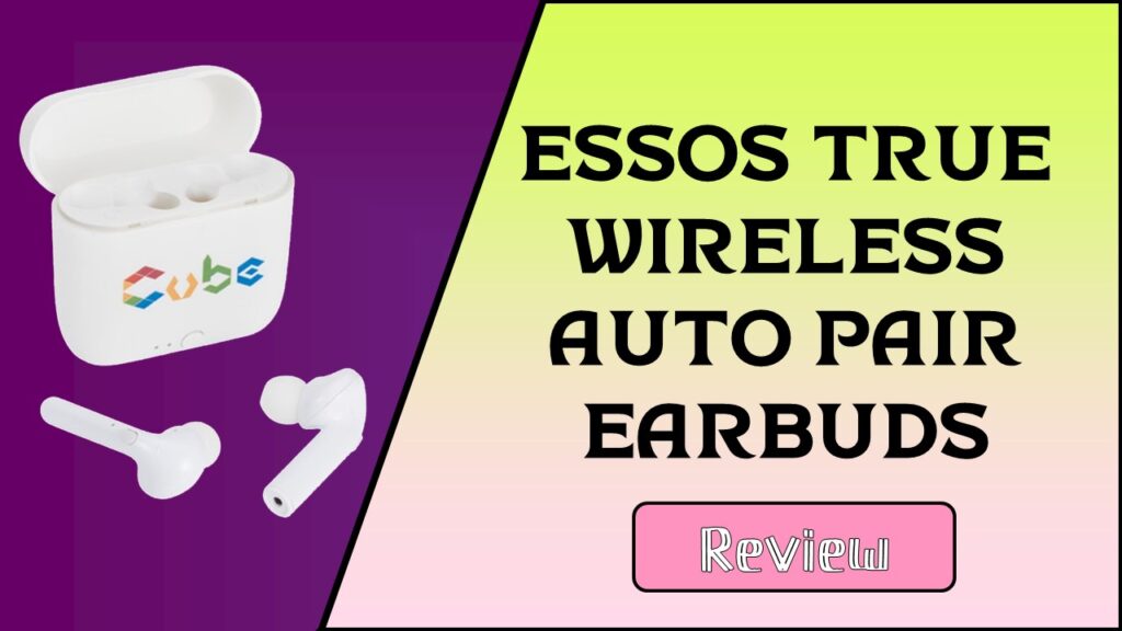 Essos True Wireless Auto Pair Earbuds review