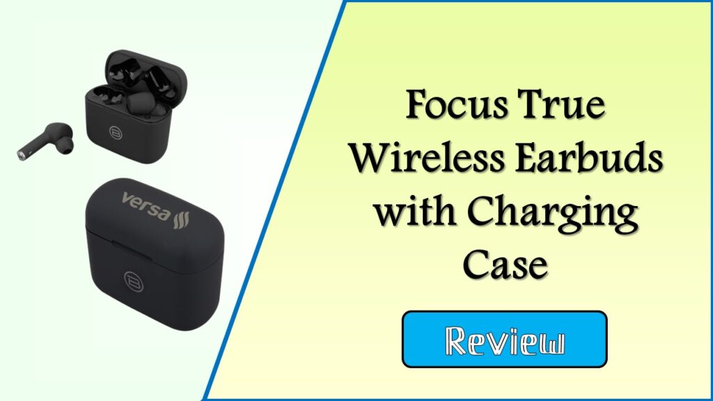 Focus True Wireless Earbuds with Charging Case Review